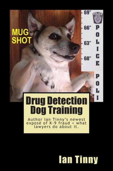 Cover for Ian Tinny · Drug Detection Dog Training: Libertarian Lawyers Fight Police State USA (Paperback Book) (2014)