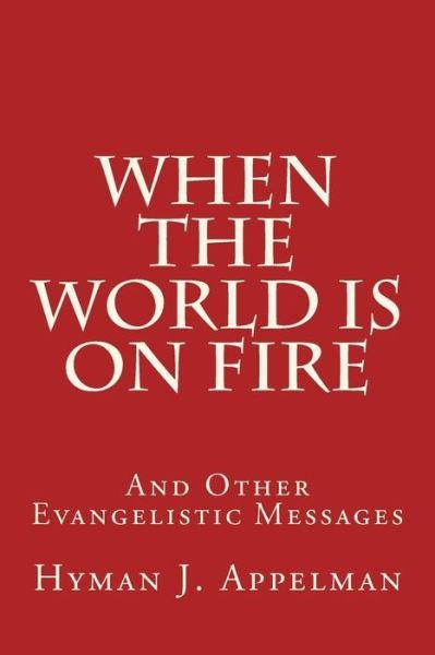 Cover for Hyman J. Appelman · When the World is on Fire: and Other Evangelistic Messages (Pocketbok) (2014)