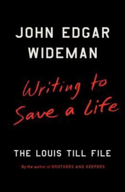 Cover for John Edgar Wideman · Writing to Save a Life: The Louis Till File (Hardcover Book) [First Scribner hardcover edition. edition] (2016)