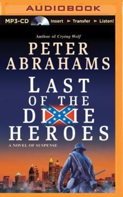 Last of the Dixie Heroes - Peter Abrahams - Audio Book - Brilliance Audio - 9781501288289 - August 18, 2015