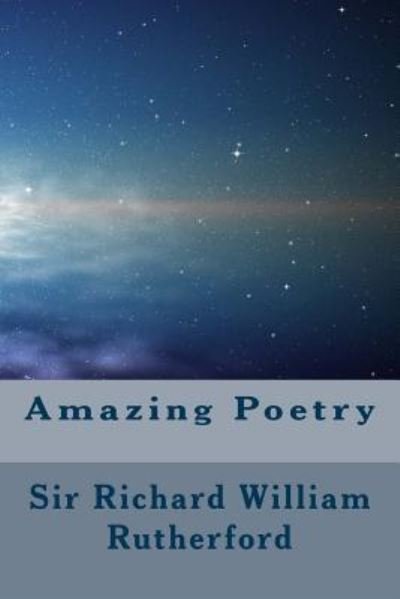 Amazing Poetry - Richard William Rutherford - Livros - Createspace Independent Publishing Platf - 9781502559289 - 1 de outubro de 2014