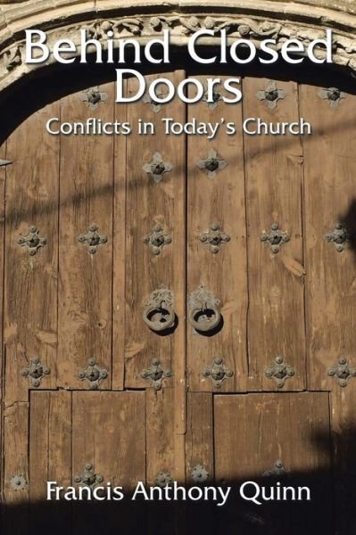 Francis Anthony Quinn · Behind Closed Doors: Conflicts in Today's Church (Paperback Bog) (2014)