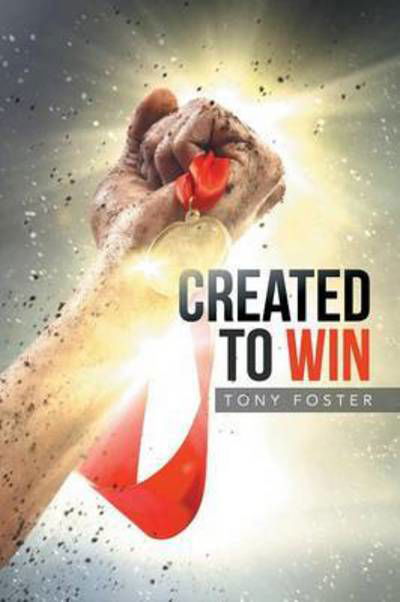 Cover for Tony Foster · Created to Win (Paperback Book) (2015)