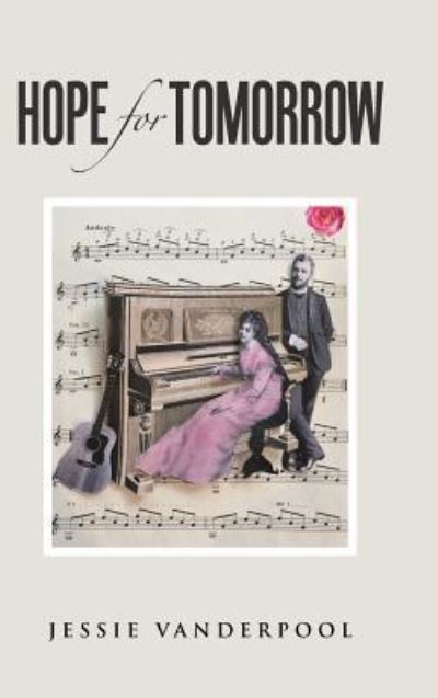 Hope for Tomorrow - Jessie Vanderpool - Books - AuthorHouse - 9781504980289 - February 29, 2016