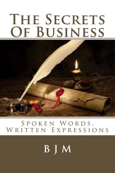 Cover for B J M · The Secrets of Business: Spoken Words, Written Expressions (Paperback Book) (2015)