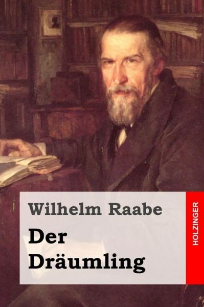 Der Draumling - Wilhelm Raabe - Książki - Createspace - 9781508768289 - 7 marca 2015