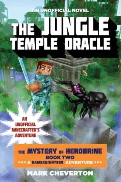 Cover for Mark Cheverton · Jungle Temple Oracle : The Mystery of Herobrine : Book Two : a Gameknight999 Adventure (Book) (2015)