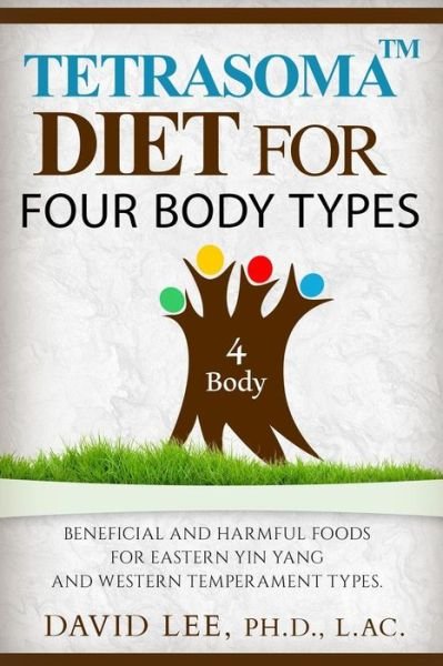 Cover for David Lee · Tetrasoma Diet for Four Body Types: Beneficial and Harmful Foods for Eastern Yin Yang and Western Temperament Types (Pocketbok) (2015)