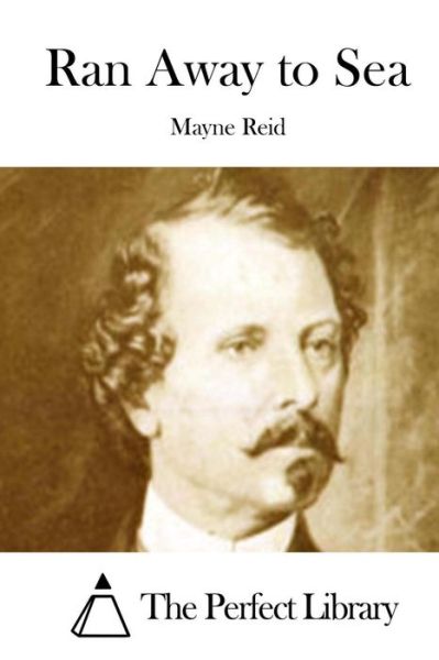 Ran Away to Sea - Mayne Reid - Książki - Createspace - 9781512149289 - 11 maja 2015