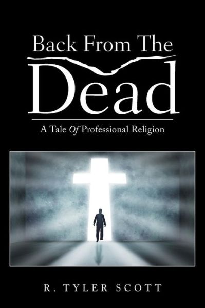 Back From The Dead - R Tyler Scott - Bücher - WestBow Press - 9781512730289 - 15. Februar 2016