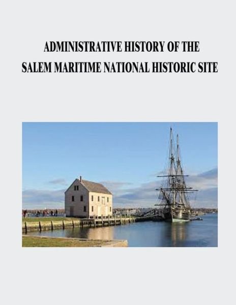 Cover for National Park Service · Administrative History of the Salem Maritime National Historic Site (Pocketbok) (2015)