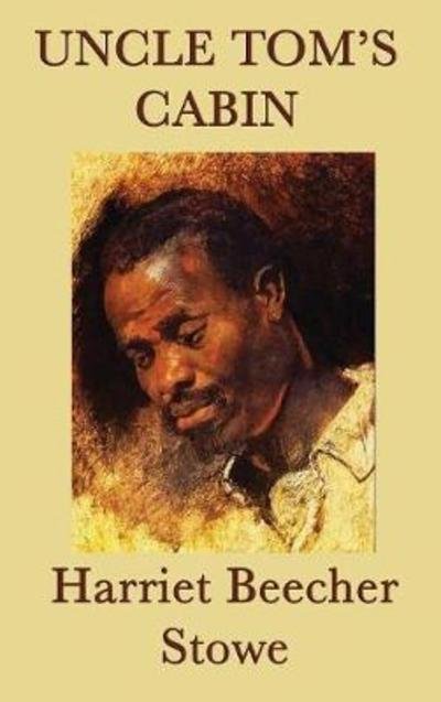 Cover for Harriet Beecher Stowe · Uncle Tom's Cabin (Hardcover bog) (2018)