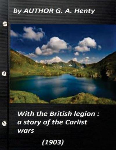 With the British legion - G a Henty - Książki - Createspace Independent Publishing Platf - 9781522995289 - 31 grudnia 2015