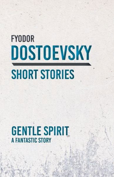 Cover for Fyodor Dostoyevsky · Gentle Spirit - A Fantastic Story (Taschenbuch) (2018)