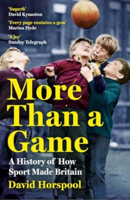 Cover for David Horspool · More Than a Game: A History of How Sport Made Britain (Paperback Book) (2024)