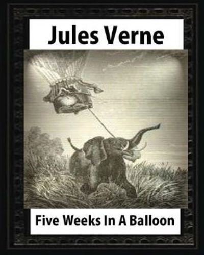 Cover for Jules Verne · Five Weeks in a Balloon, by Jules Verne (Taschenbuch) (2016)