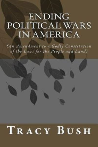 Cover for Bro. Tracy E. Bush · Ending Political Wars in America (Paperback Bog) (2016)