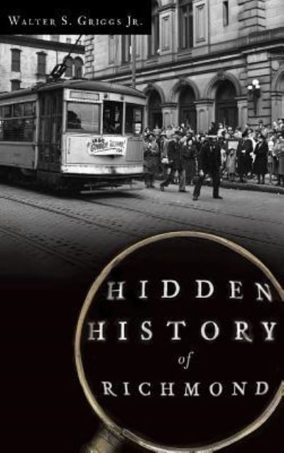 Cover for Jr Walter S Griggs · Hidden History of Richmond (Hardcover Book) (2012)