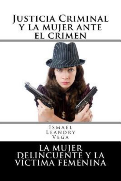 Cover for Ismael Leandry-Vega · Justicia Criminal Y La Mujer Ante El Crimen (Paperback Bog) (2017)