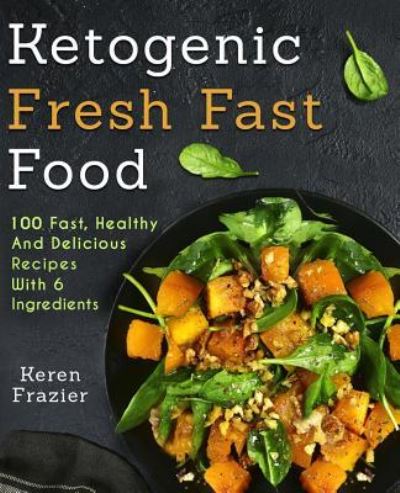 Cover for Keren Frazier · Ketogenic Fresh Fast Food (Paperback Book) (2017)