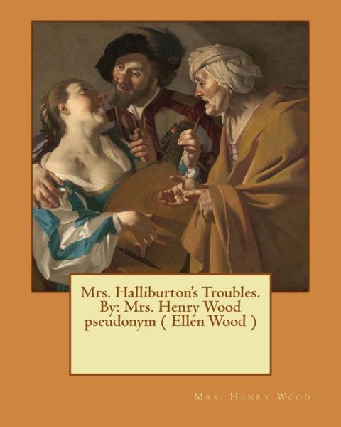 Cover for Mrs Henry Wood · Mrs. Halliburton's Troubles. by (Paperback Book) (2017)