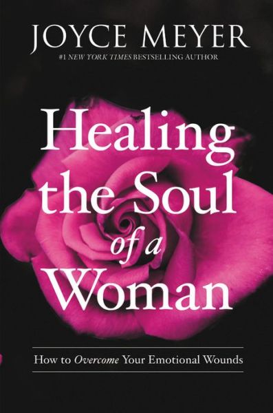 Healing the Soul of a Woman: How to Overcome Your Emotional Wounds - Joyce Meyer - Livros - FaithWords - 9781546010289 - 11 de setembro de 2018