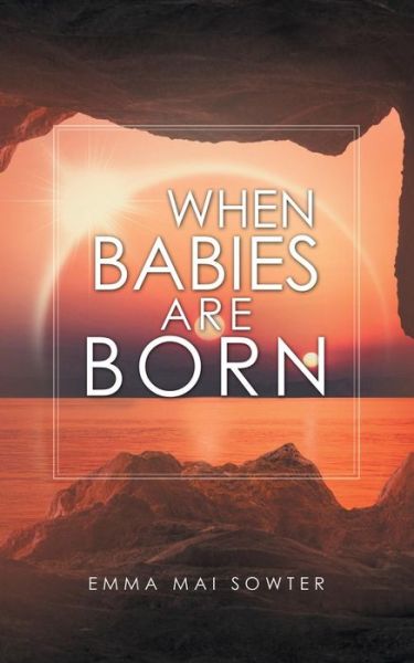 Cover for Emma Mai Sowter · When Babies Are Born (Paperback Book) (2018)