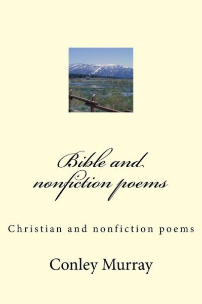 Bible and Non Fiction Poems - Conley E Murray - Libros - Createspace Independent Publishing Platf - 9781548256289 - 20 de junio de 2017