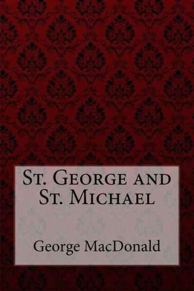 Cover for George MacDonald · St. George and St. Michael George MacDonald (Paperback Book) (2017)
