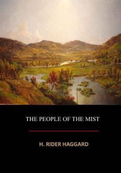 The People of the Mist - Sir H Rider Haggard - Kirjat - Createspace Independent Publishing Platf - 9781548917289 - perjantai 21. heinäkuuta 2017