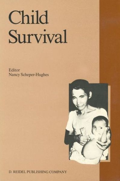 Cover for Nancy Scheper-hughes · Child Survival: Anthropological Perspectives on the Treatment and Maltreatment of Children - Culture, Illness and Healing (Inbunden Bok) [1987 edition] (1987)