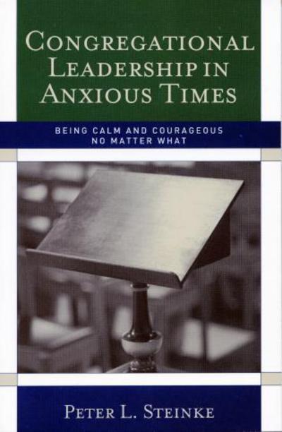 Cover for Peter L. Steinke · Congregational Leadership in Anxious Times: Being Calm and Courageous No Matter What (Paperback Book) (2006)