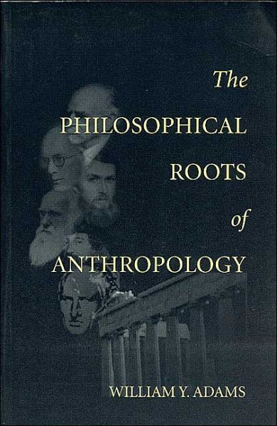 Cover for William Adams · The Philosophical Roots of Anthropology - Center for the Study of Language and Information Publication Lecture Notes (Paperback Book) [Annotated edition] (1998)