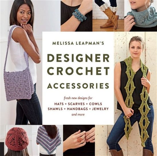 Cover for Melissa Leapman · Melissa Leapman's Designer Crochet: Accessories: Fresh new designs for hats, scarves, cowls, shawls, handbags, jewelry, and more (Paperback Book) (2016)