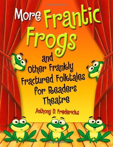 Cover for Anthony D. Fredericks · More Frantic Frogs and Other Frankly Fractured Folktales for Readers Theatre - Readers Theatre (Paperback Bog) (2007)