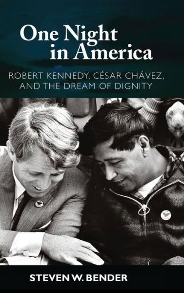 Cover for Steven W. Bender · One Night in America: Robert Kennedy, Cesar Chavez, and the Dream of Dignity (Hardcover Book) (2007)
