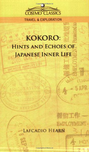 Kokoro: Hints and Echoes of Japanese Inner Life - Lafcadio Hearn - Böcker - Cosimo Classics - 9781596057289 - 1 december 2005