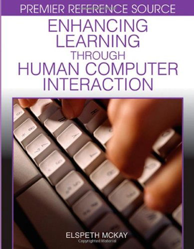 Enhancing Learning Through Human Computer Interaction - Elspeth Mckay - Books - Information Science Reference - 9781599043289 - January 31, 2007