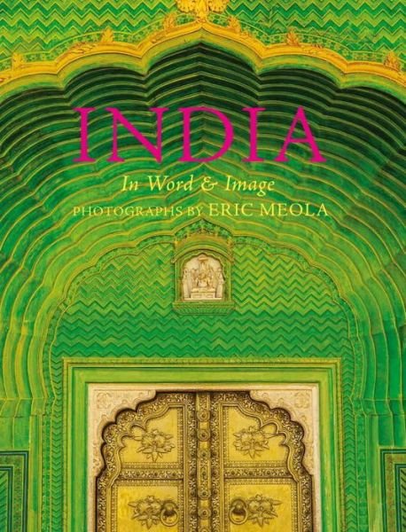 Cover for Eric Meola · India: In Word and Image, Revised, Expanded and Updated: In Word and Image (Hardcover bog) [2nd edition] (2013)