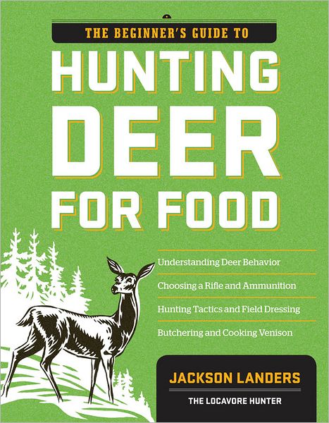 Cover for Jackson Landers · The Beginner's Guide to Hunting Deer for Food (Paperback Book) (2011)