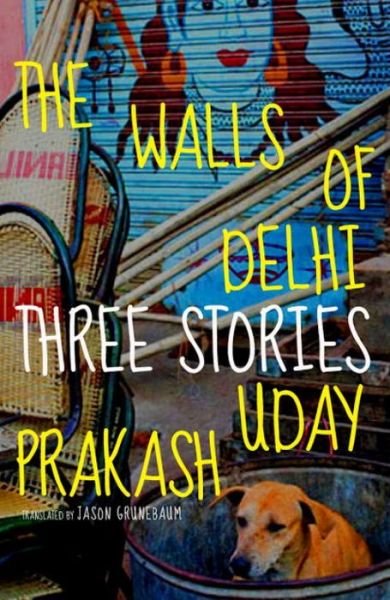 Cover for Uday Prakash · The Walls Of Delhi: Three Stories (Hardcover Book) (2014)