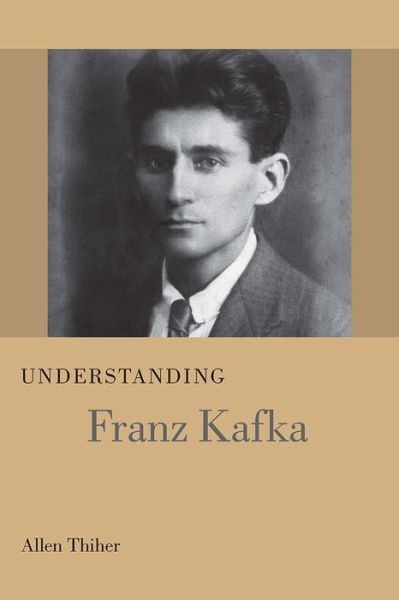 Cover for Allen Thiher · Understanding Franz Kafka - Understanding Modern European and Latin American Literature (Hardcover Book) (2018)