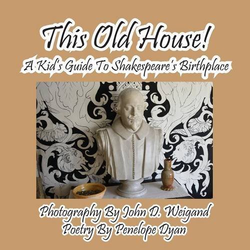 Cover for Penelope Dyan · This Old House! a Kid's Guide to Shakespeare's Birthplace (Paperback Book) [Large Type edition] (2014)