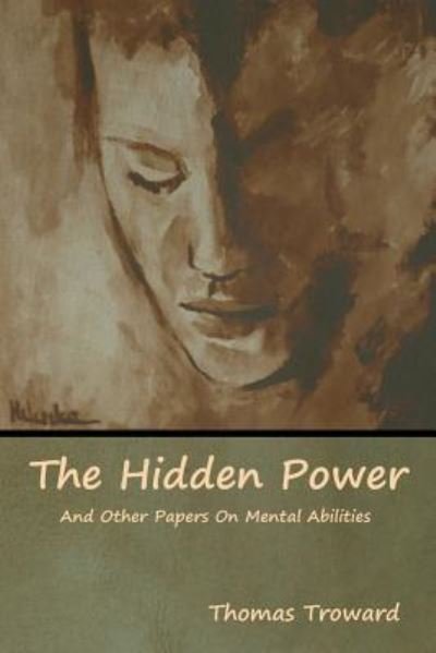 Cover for Thomas Troward · The Hidden Power And Other Papers On Mental Abilities (Paperback Book) (2019)
