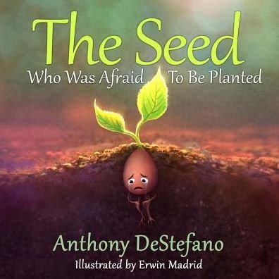 Cover for Anthony Destefano · The Seed Who Was Afraid to Be Planted (Hardcover Book) (2019)