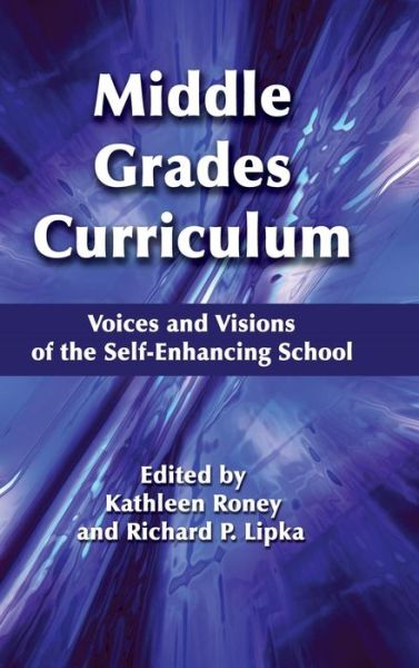Cover for Kathleen Roney · Middle Grades Curriculum: Voices and Visions of the Self-enhancing School (Hc) (Middle Level Education and the Self-enhancing School) (Hardcover Book) (2013)