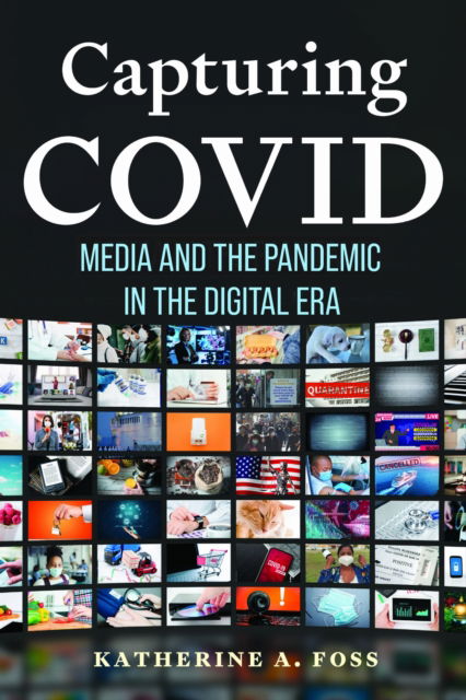 Cover for Katherine A. Foss · Capturing COVID: Media and the Pandemic in the Digital Era (Paperback Book) (2025)