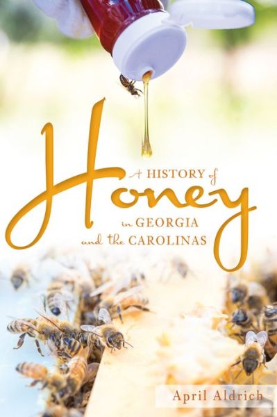 Cover for April Aldrich · A History of Honey in Georgia and the Carolinas (Paperback Book) (2015)