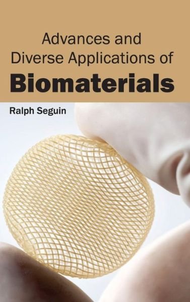 Cover for Ralph Seguin · Advances and Diverse Applications of Biomaterials (Hardcover bog) (2015)