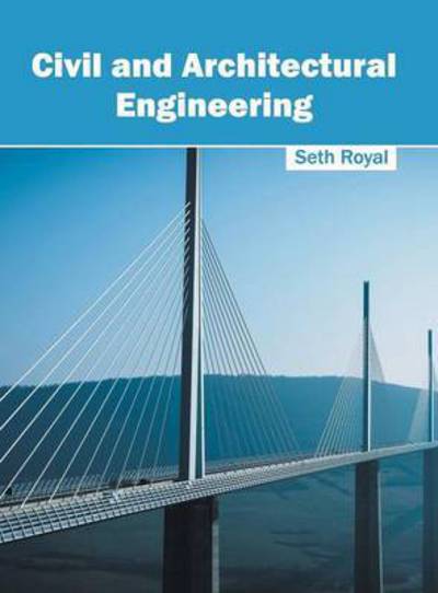 Civil and Architectural Engineering - Seth Royal - Books - CLANRYE INTERNATIONAL - 9781632405289 - August 6, 2016